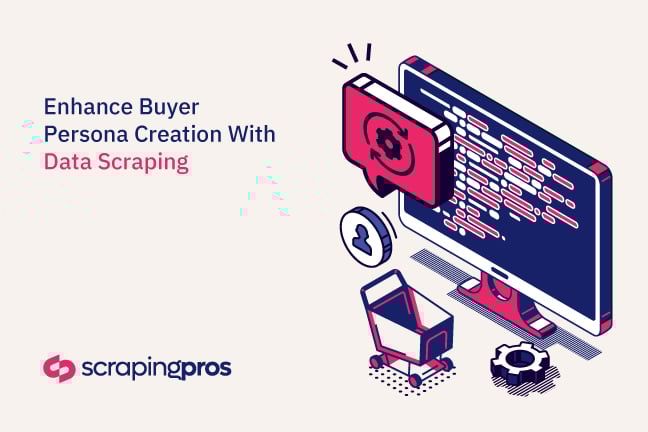 How Web Scraping Can Improve Buyer Persona Creation for Your Business